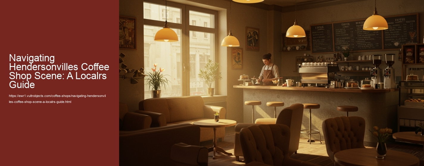 Navigating Hendersonvilles Coffee Shop Scene: A Localrs Guide