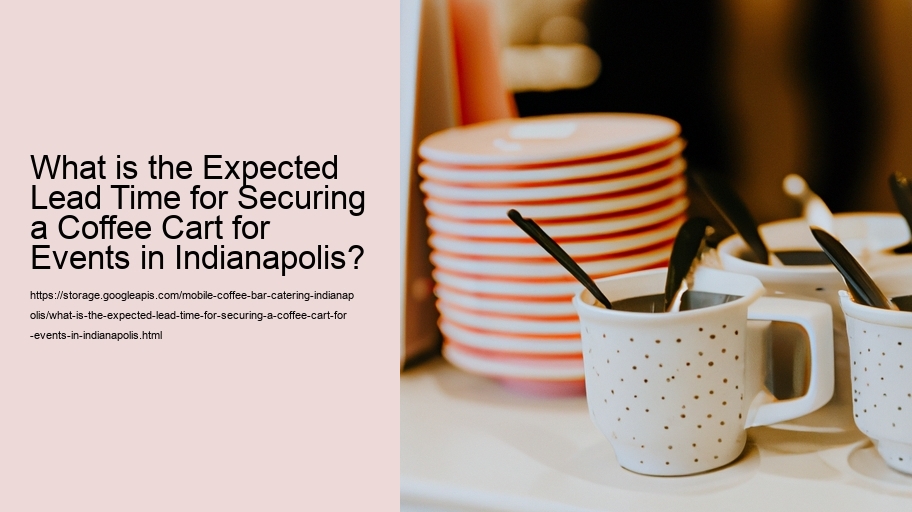 What is the Expected Lead Time for Securing a Coffee Cart for Events in Indianapolis?